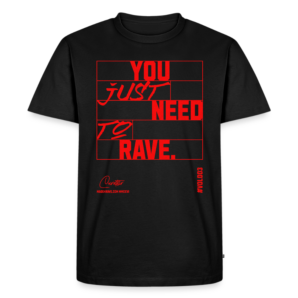 You Just Need To Rave - Premium T-Shirt - black