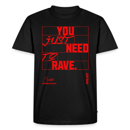 You Just Need To Rave - Premium T-Shirt - black
